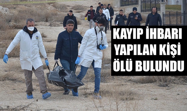 KAYIP İHBARI YAPILAN KİŞİ ÖLÜ BULUNDU