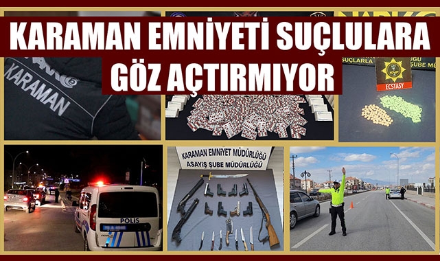 KARAMAN EMNİYETİ SUÇLULARA GÖZ AÇTIRMIYOR