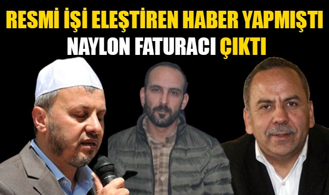 RESMİ İŞİ ELEŞTİREN HABER YAPMIŞTI NAYLON FATURACI ÇIKTI