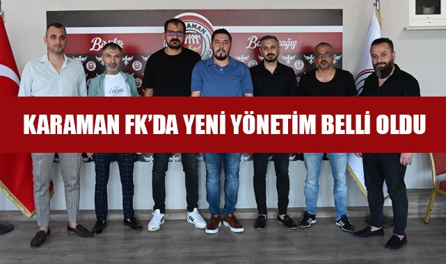 KARAMAN FK’DA YENİ YÖNETİM BELLİ OLDU