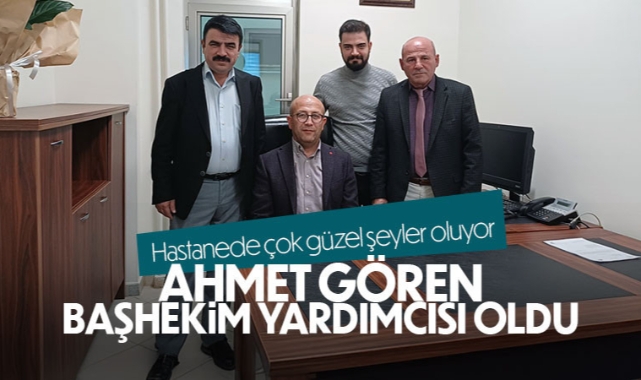 Ahmet Gören Başhekim Yardımcısı oldu.