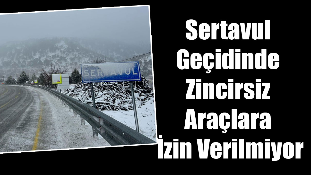 Sertavul Geçidinde Zincirsiz Araçlara İzin Verilmiyor