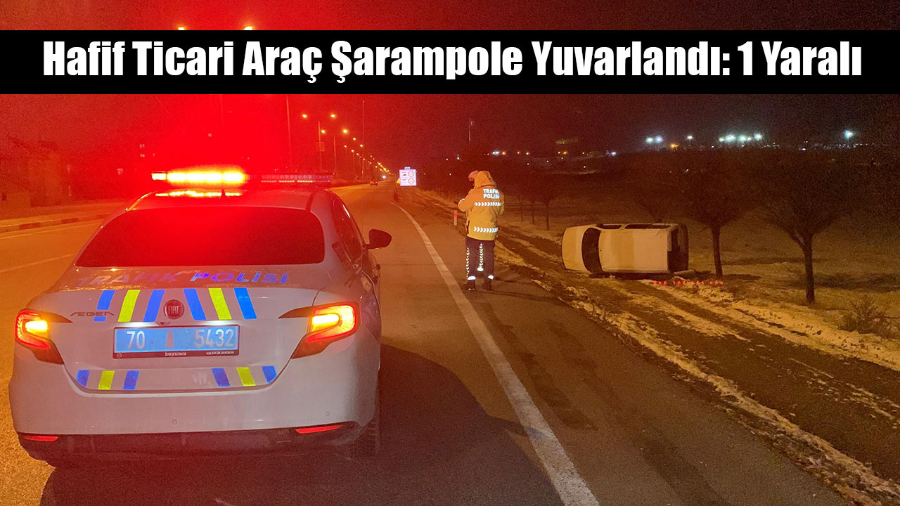 Hafif Ticari Araç Şarampole Yuvarlandı: 1 Yaralı