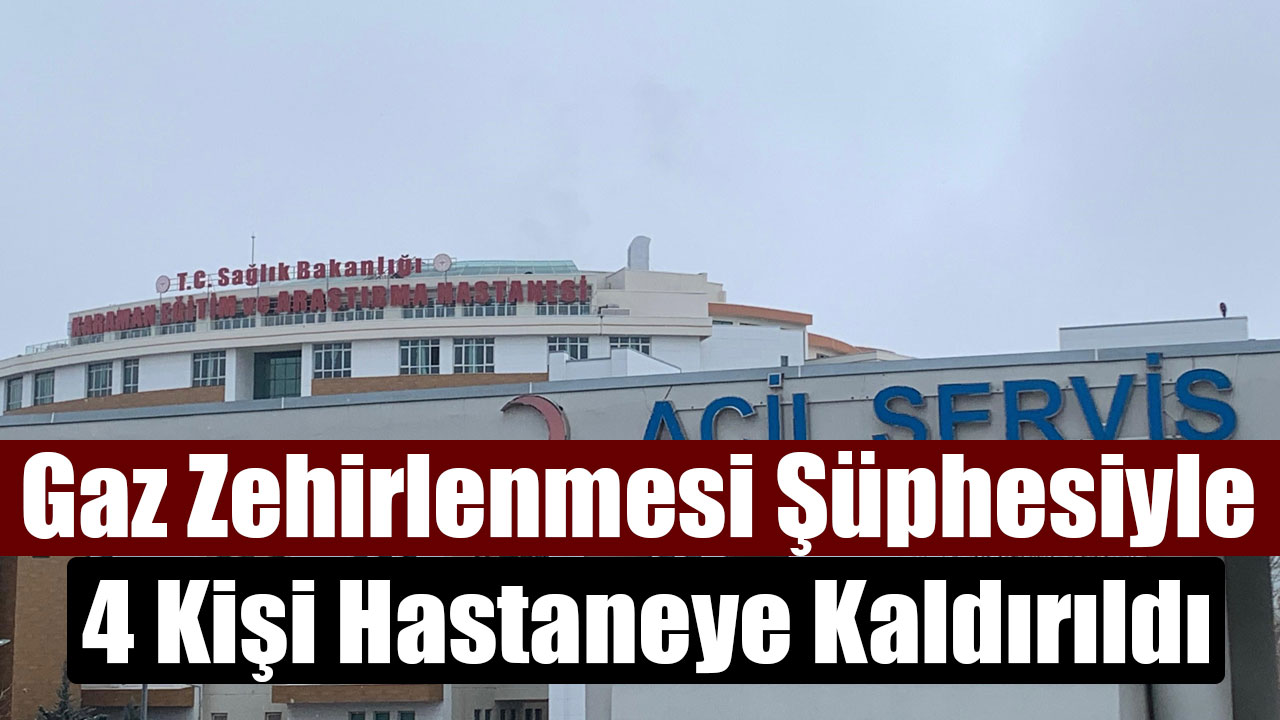 Gaz Zehirlenmesi Şüphesiyle 4 Kişi Hastaneye Kaldırıldı