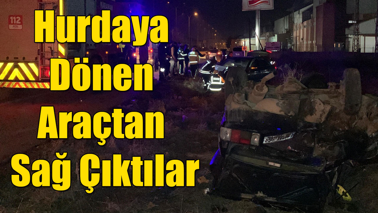 Hurdaya Dönen Araçtan Sağ Çıktılar
