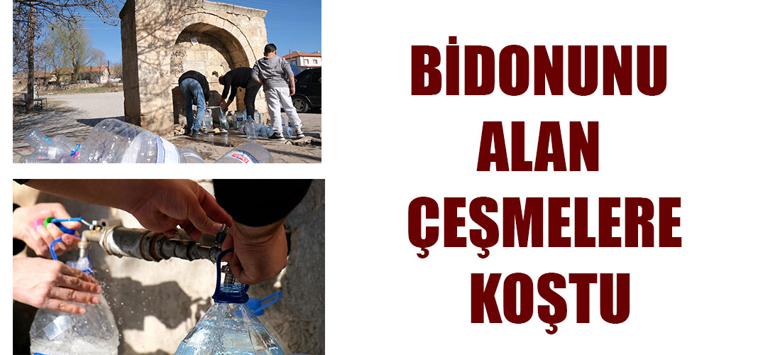 BİDONUNU ALAN ÇEŞMELERE KOŞTU