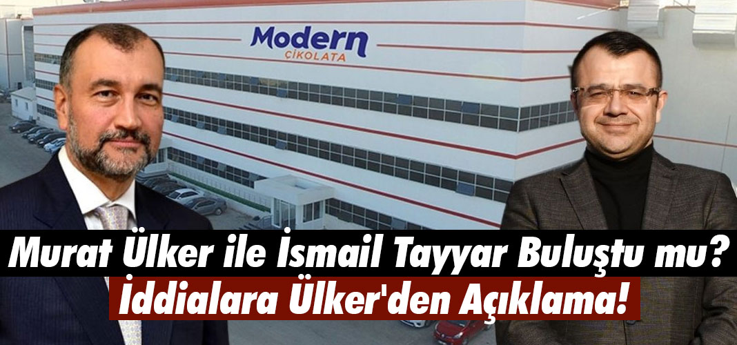 Murat Ülker ile İsmail Tayyar Buluştu mu? İddialara Ülker'den Açıklama!