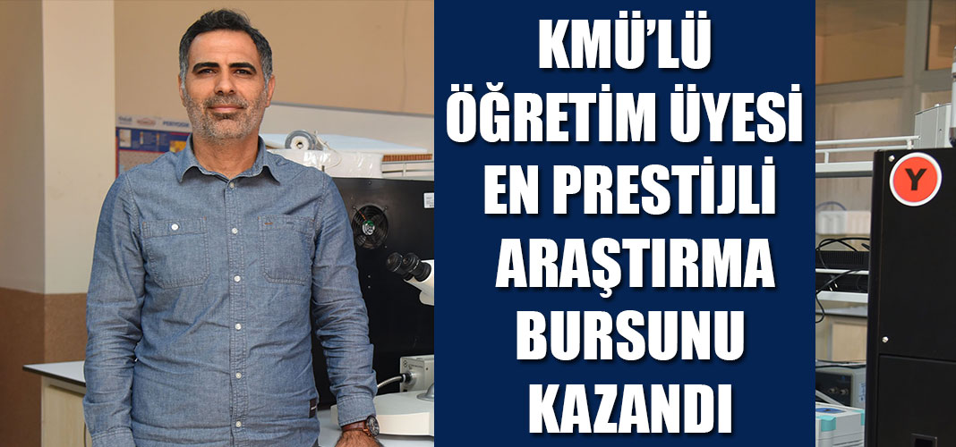 KMÜ’LÜ ÖĞRETİM ÜYESİ EN PRESTİJLİ ARAŞTIRMA BURSUNU KAZANDI