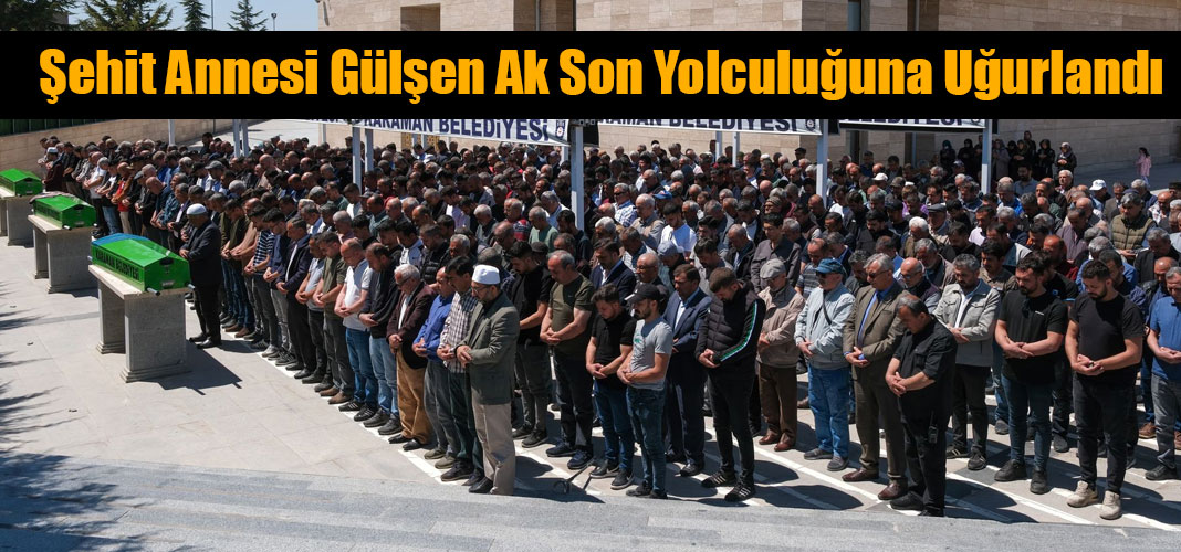 Şehit Annesi Gülşen Ak Son Yolculuğuna Uğurlandı