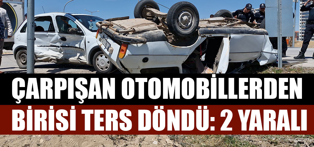 ÇARPIŞAN OTOMOBİLLERDEN BİRİSİ TERS DÖNDÜ: 2 YARALI