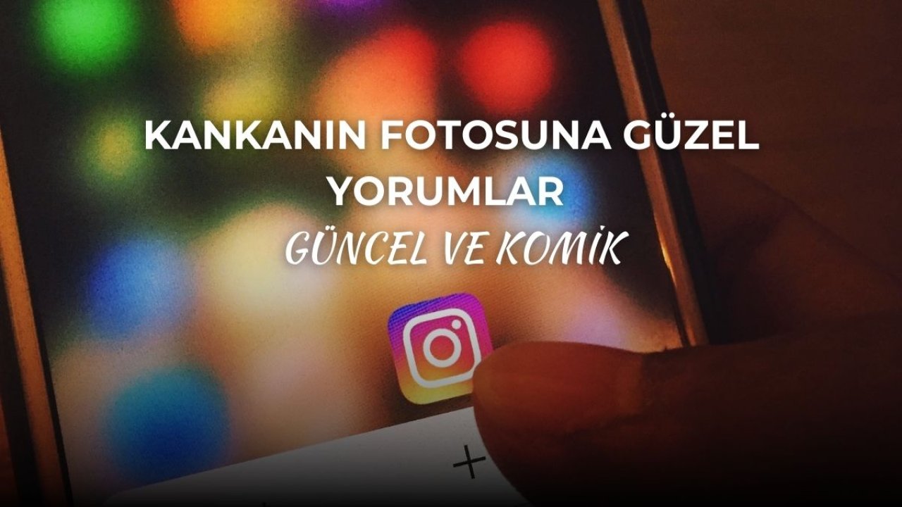 Kankanın Fotosuna Güzel Yorumlar - Güncel ve Komik!