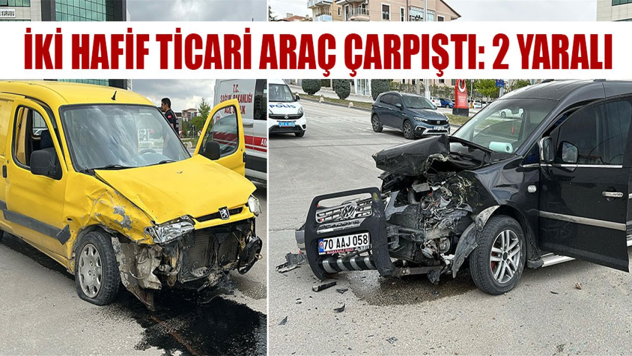 İKİ HAFİF TİCARİ ARAÇ ÇARPIŞTI: 2 YARALI