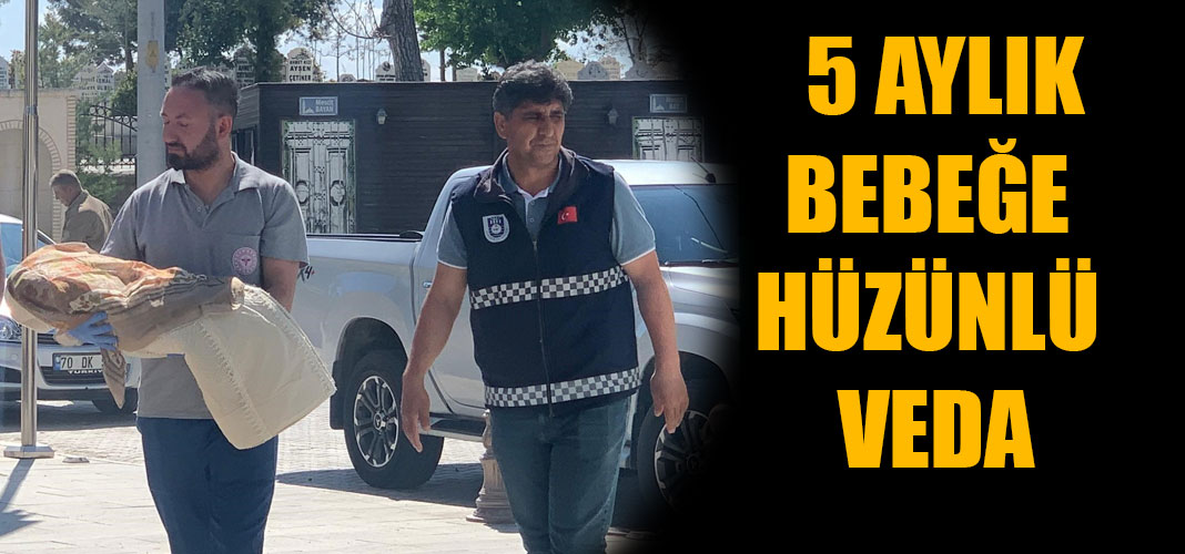 5 AYLIK BEBEĞE HÜZÜNLÜ VEDA