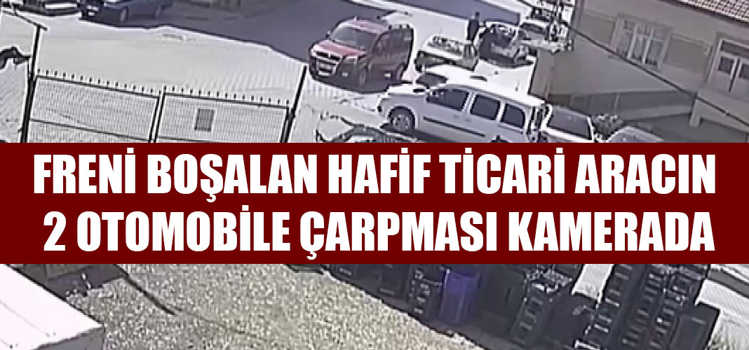FRENİ BOŞALAN HAFİF TİCARİ ARACIN 2 OTOMOBİLE ÇARPMASI KAMERADA