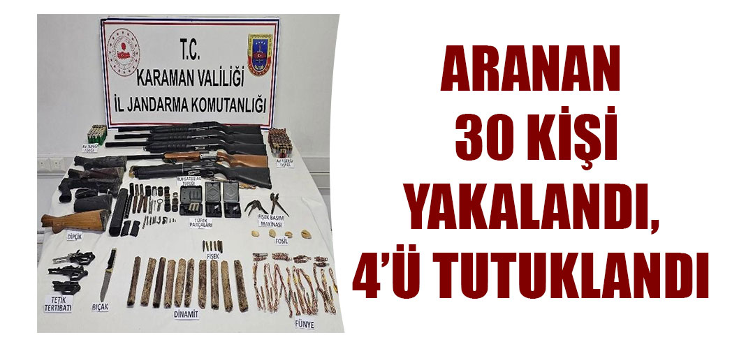 ARANAN 30 KİŞİ YAKALANDI, 4’Ü TUTUKLANDI