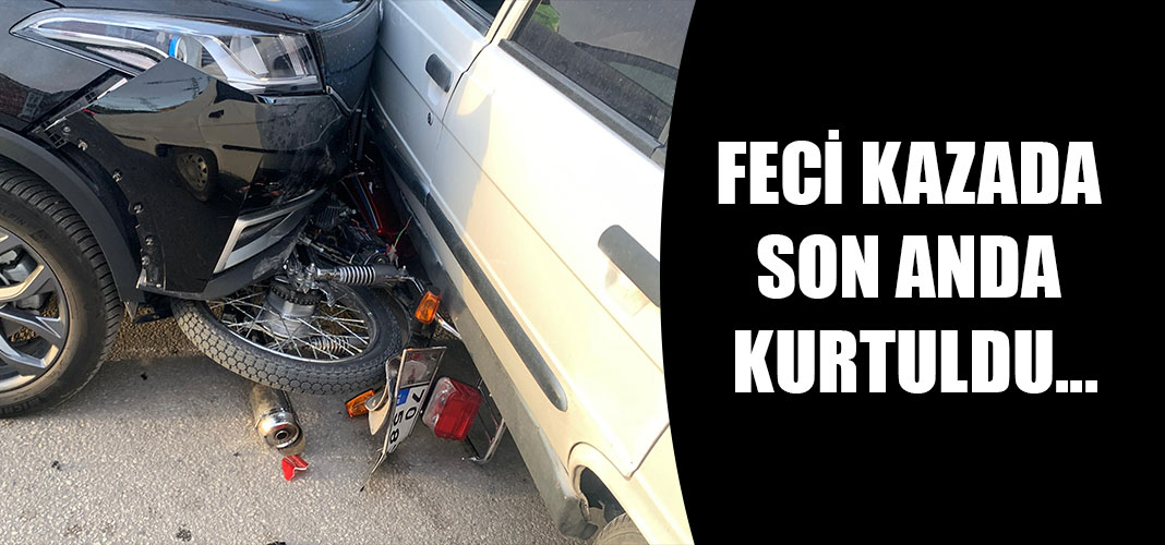 FECİ KAZADA SON ANDA KURTULDU...