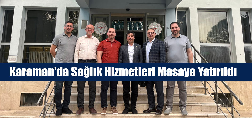 Karaman'da Sağlık Hizmetleri Masaya Yatırıldı