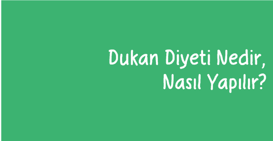 Dukan Diyeti Nedir, Nasıl Yapılır?