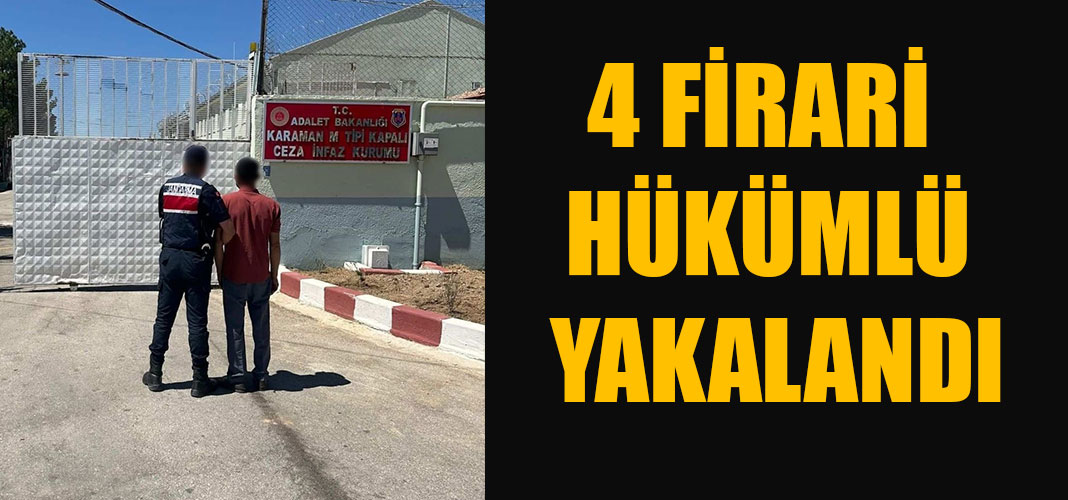4 FİRARİ HÜKÜMLÜ YAKALANDI