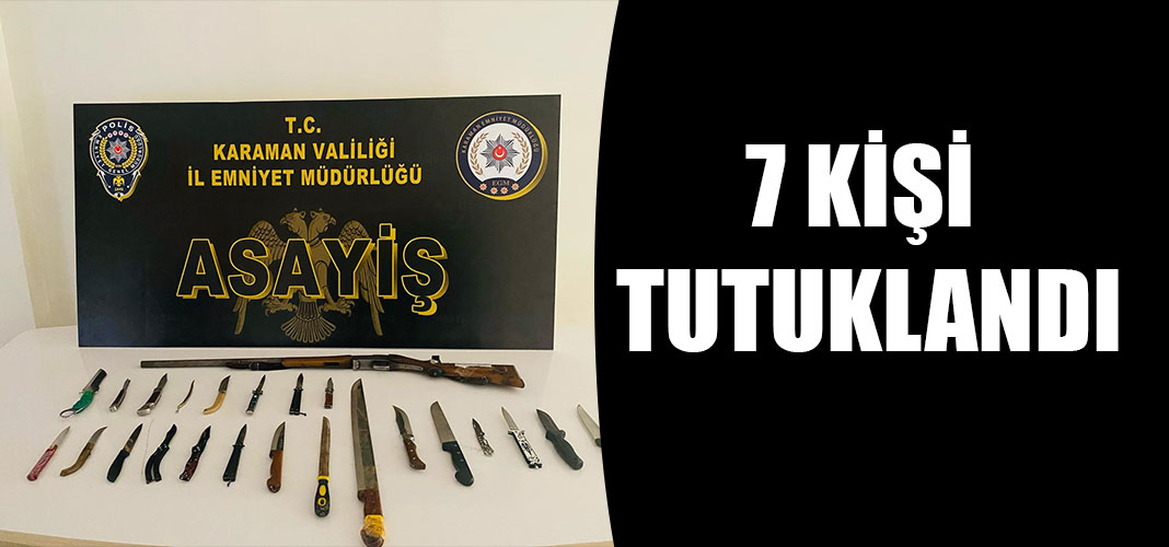 7 KİŞİ TUTUKLANDI