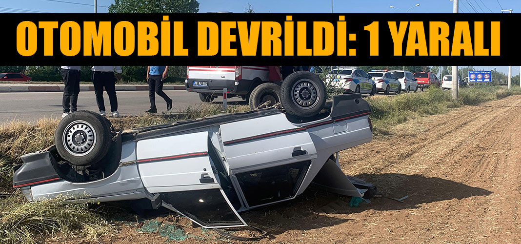 OTOMOBİL DEVRİLDİ: 1 YARALI