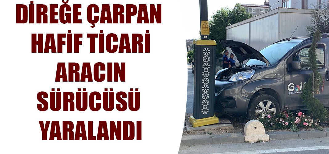 Karaman’da direğe çarpan hafif ticari aracın sürücüsü yaralandı