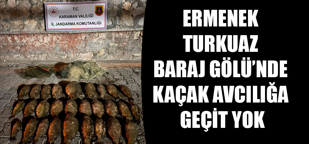 Ermenek Turkuaz Baraj Gölü’nde Kaçak Avcılığa Geçit Yok
