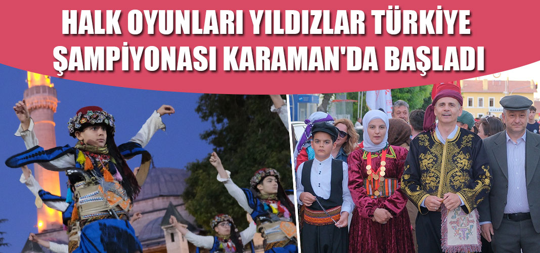Halk Oyunları Yıldızlar Türkiye Şampiyonası Karaman'da başladı