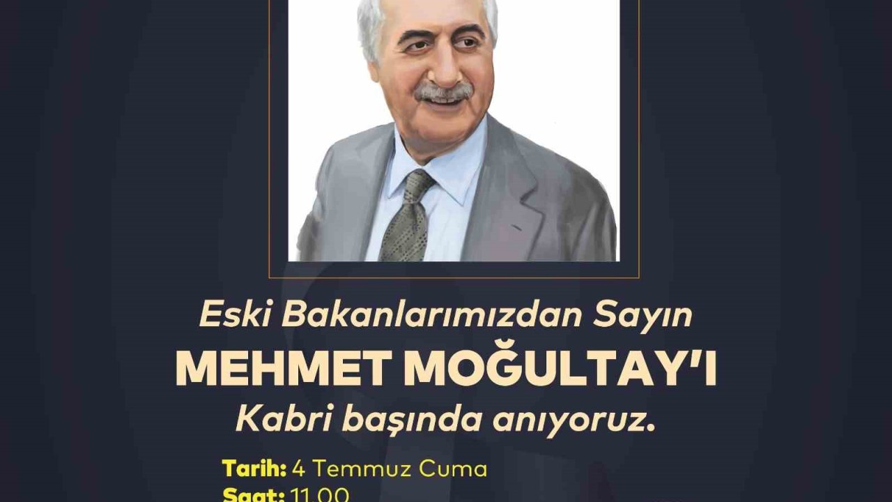Eski Bakan Mehmet Moğultay Vefatının 8’inci Yılında Kabri Başında Anılacak