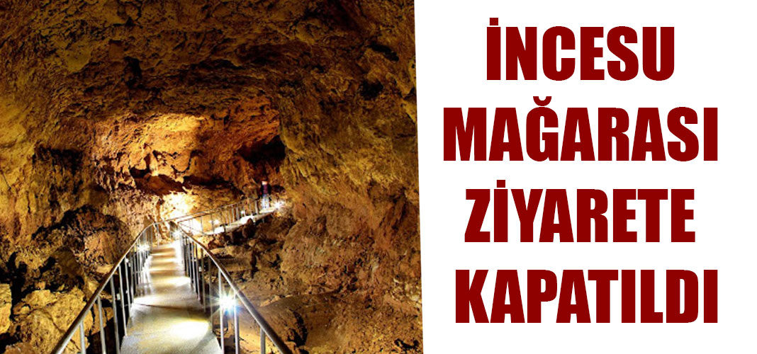 İncesu Mağarası Ziyarete Kapatıldı