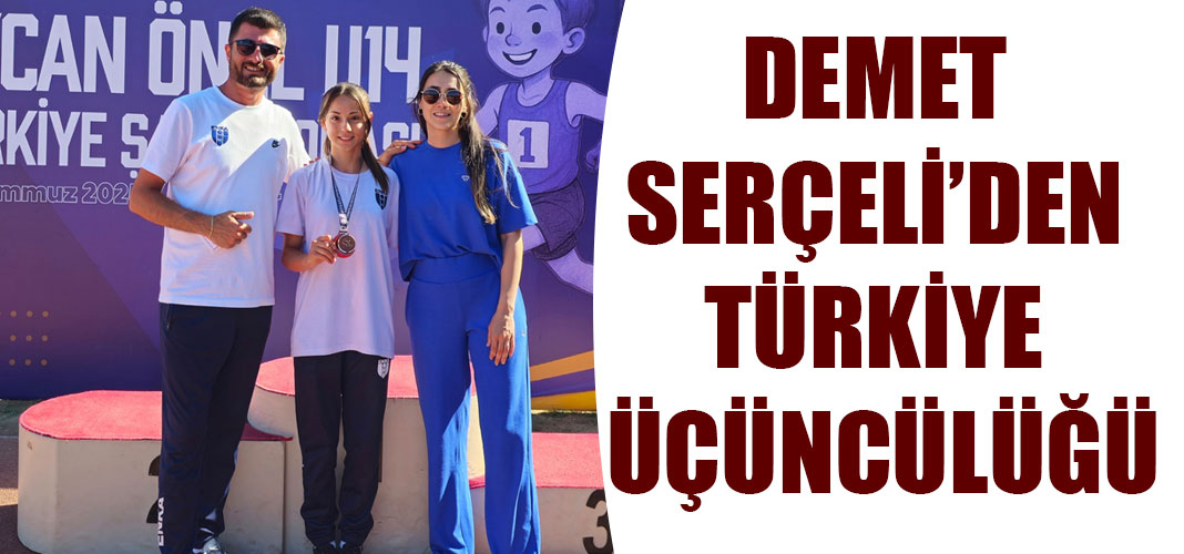 DEMET SERÇELİ’DEN TÜRKİYE ÜÇÜNCÜLÜĞÜ