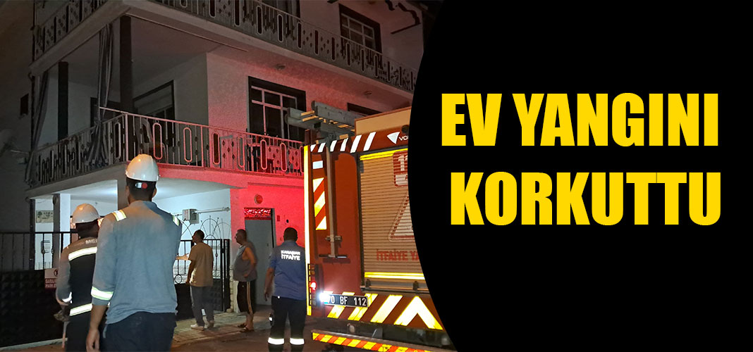 Ev yangını korkuttu